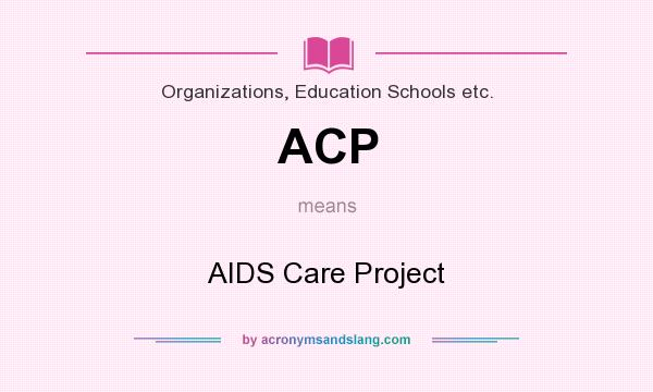 What does ACP mean? It stands for AIDS Care Project