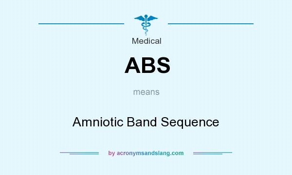What does ABS mean? It stands for Amniotic Band Sequence
