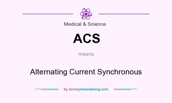 What does ACS mean? It stands for Alternating Current Synchronous