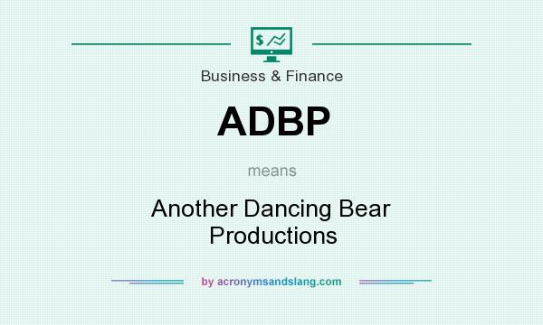 What does ADBP mean? It stands for Another Dancing Bear Productions