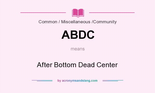 What does ABDC mean? It stands for After Bottom Dead Center