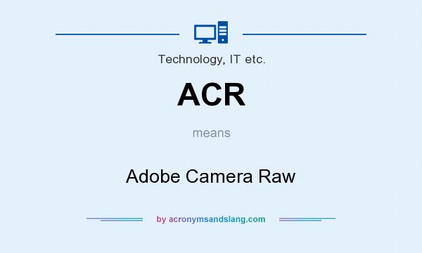 What does ACR mean? It stands for Adobe Camera Raw