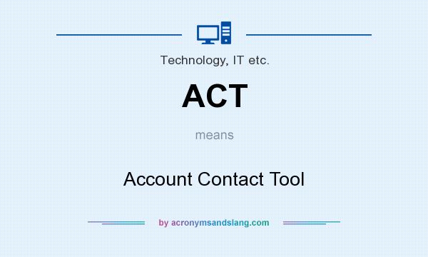 What does ACT mean? It stands for Account Contact Tool