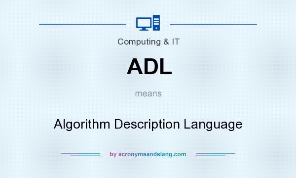 What does ADL mean? It stands for Algorithm Description Language