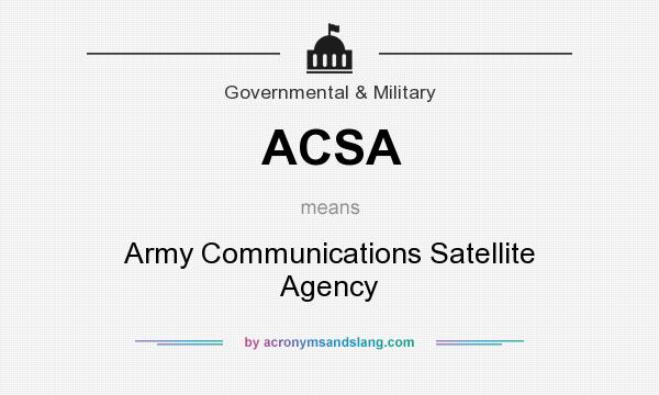 What does ACSA mean? It stands for Army Communications Satellite Agency