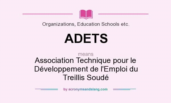 What does ADETS mean? It stands for Association Technique pour le Développement de l`Emploi du Treillis Soudé