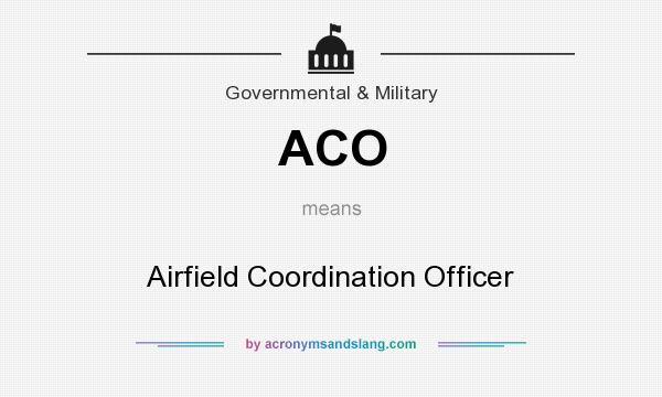 What does ACO mean? It stands for Airfield Coordination Officer