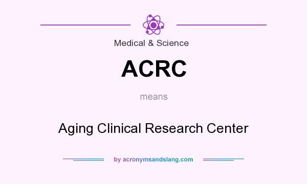 What does ACRC mean? It stands for Aging Clinical Research Center