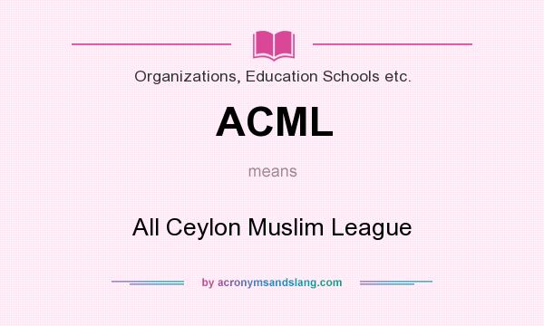 What does ACML mean? It stands for All Ceylon Muslim League