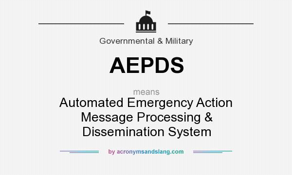 What does AEPDS mean? It stands for Automated Emergency Action Message Processing & Dissemination System