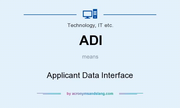 What does ADI mean? It stands for Applicant Data Interface