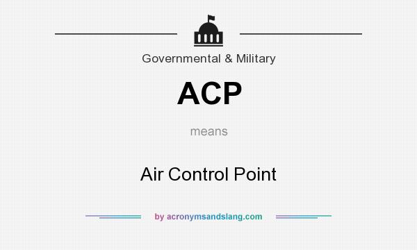 What does ACP mean? It stands for Air Control Point