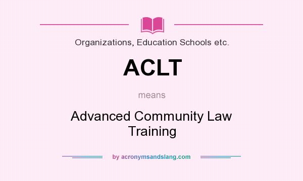 What does ACLT mean? It stands for Advanced Community Law Training