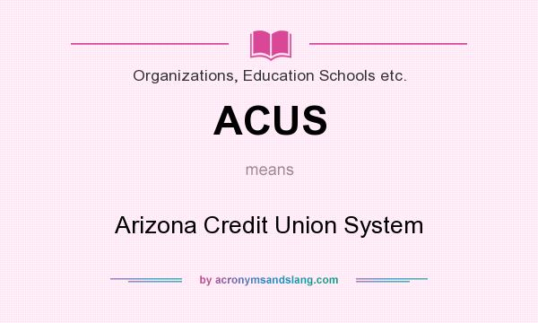 What does ACUS mean? It stands for Arizona Credit Union System