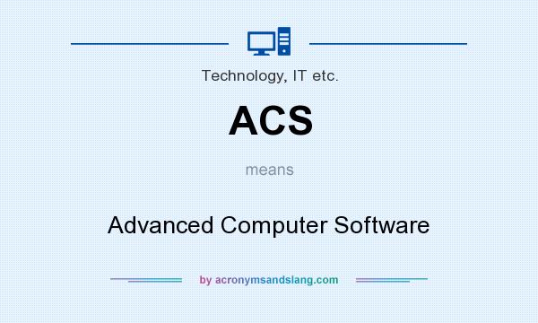 What does ACS mean? It stands for Advanced Computer Software