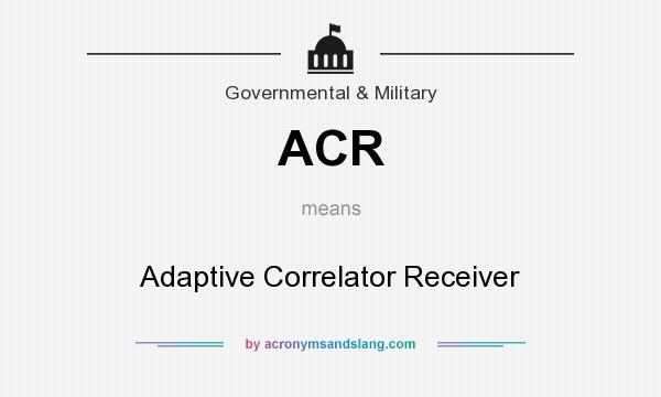 What does ACR mean? It stands for Adaptive Correlator Receiver
