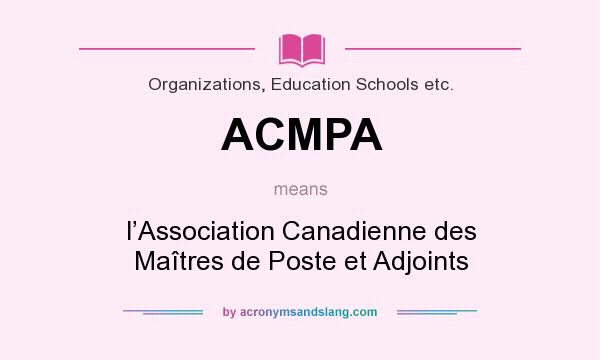 What does ACMPA mean? It stands for l’Association Canadienne des Maîtres de Poste et Adjoints