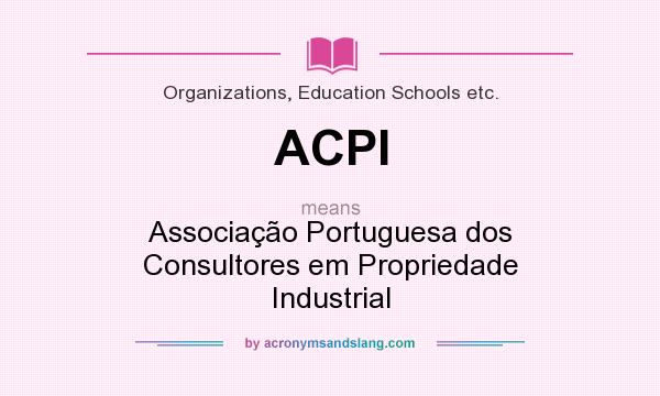 What does ACPI mean? It stands for Associação Portuguesa dos Consultores em Propriedade Industrial