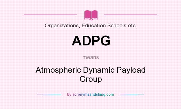 What does ADPG mean? It stands for Atmospheric Dynamic Payload Group
