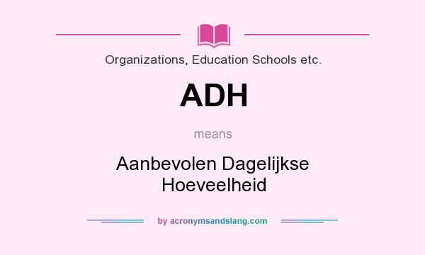 What does ADH mean? It stands for Aanbevolen Dagelijkse Hoeveelheid