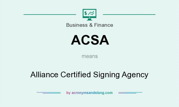 What does ACSA mean? It stands for Alliance Certified Signing Agency