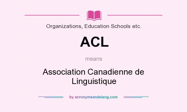 What does ACL mean? It stands for Association Canadienne de Linguistique
