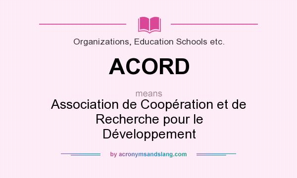 What does ACORD mean? It stands for Association de Coopération et de Recherche pour le Développement