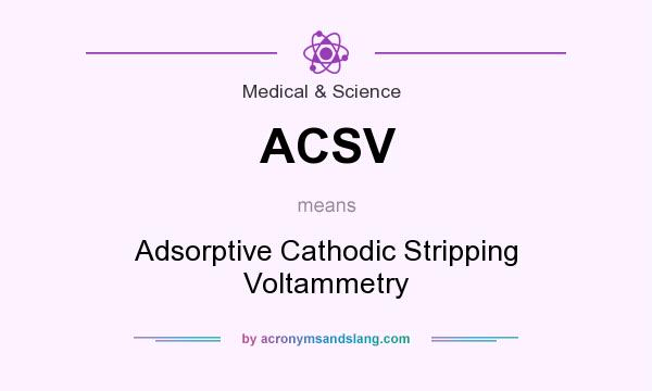 What does ACSV mean? It stands for Adsorptive Cathodic Stripping Voltammetry
