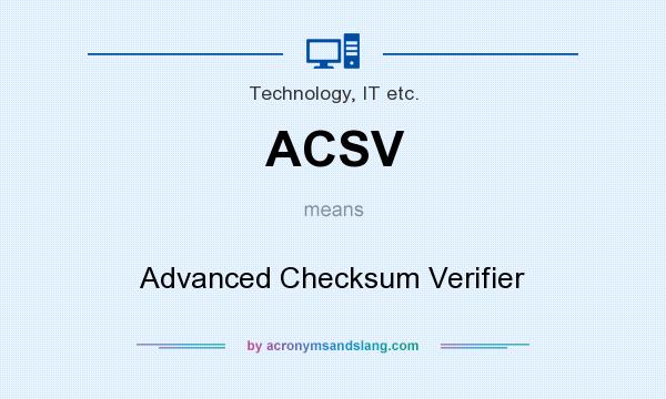 What does ACSV mean? It stands for Advanced Checksum Verifier