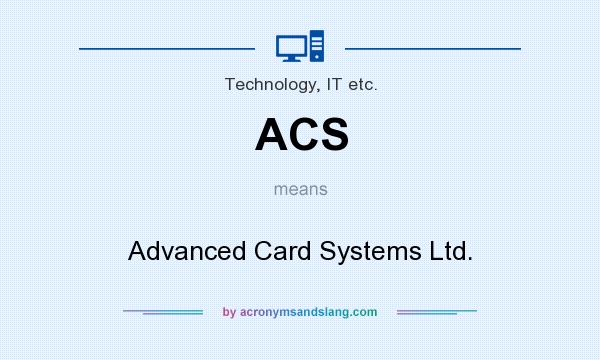 What does ACS mean? It stands for Advanced Card Systems Ltd.