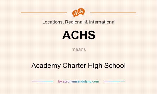 What does ACHS mean? It stands for Academy Charter High School