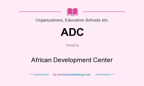 What does ADC mean? It stands for African Development Center