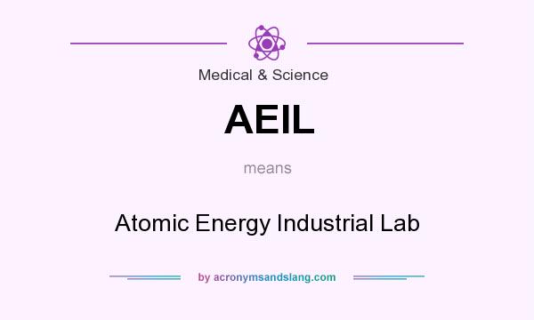 What does AEIL mean? It stands for Atomic Energy Industrial Lab