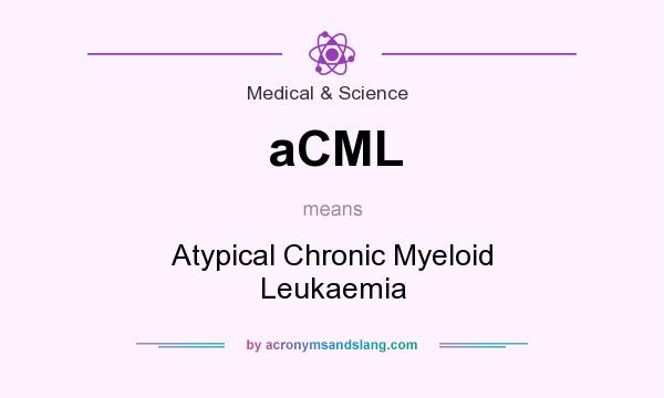 What does aCML mean? It stands for Atypical Chronic Myeloid Leukaemia