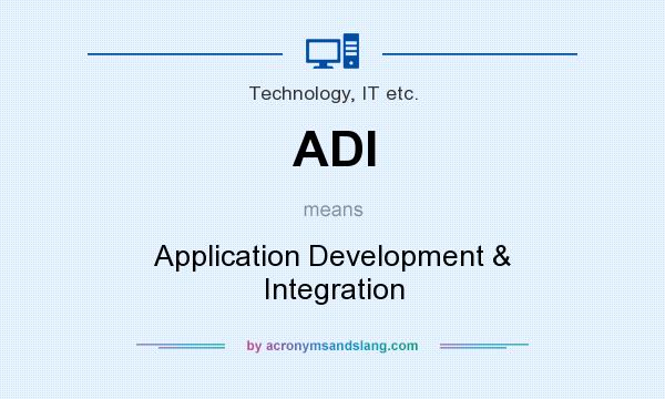 What does ADI mean? It stands for Application Development & Integration