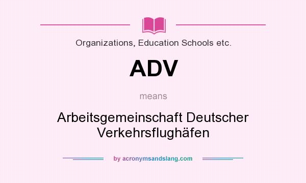 What does ADV mean? It stands for Arbeitsgemeinschaft Deutscher Verkehrsflughäfen