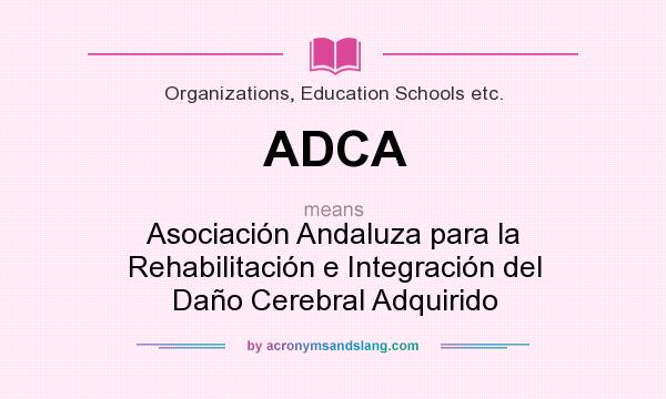 What does ADCA mean? It stands for Asociación Andaluza para la Rehabilitación e Integración del Daño Cerebral Adquirido