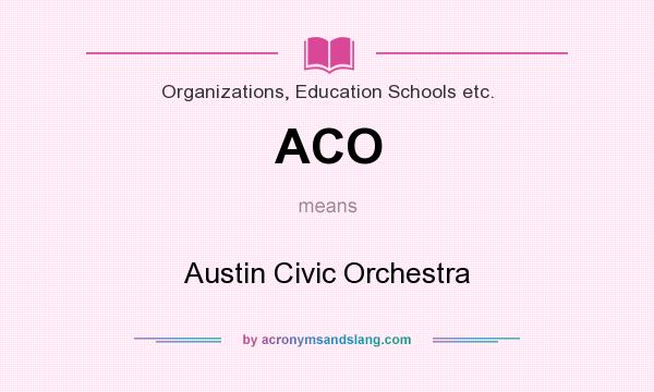 What does ACO mean? It stands for Austin Civic Orchestra