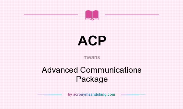 What does ACP mean? It stands for Advanced Communications Package