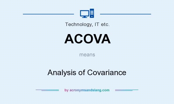 What does ACOVA mean? It stands for Analysis of Covariance
