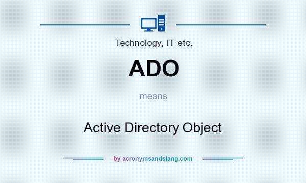 What does ADO mean? It stands for Active Directory Object