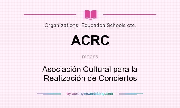 What does ACRC mean? It stands for Asociación Cultural para la Realización de Conciertos