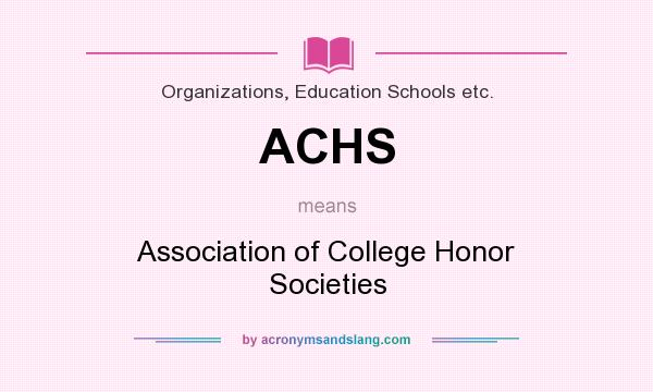 What does ACHS mean? It stands for Association of College Honor Societies