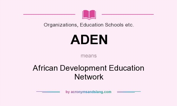 What does ADEN mean? It stands for African Development Education Network