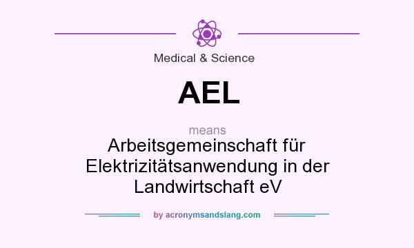 What does AEL mean? It stands for Arbeitsgemeinschaft für Elektrizitätsanwendung in der Landwirtschaft eV