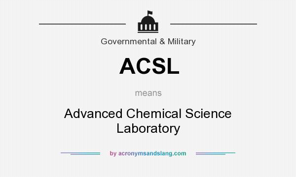 What does ACSL mean? It stands for Advanced Chemical Science Laboratory