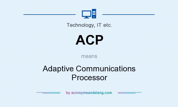 What does ACP mean? It stands for Adaptive Communications Processor