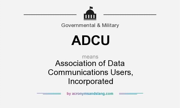 What does ADCU mean? It stands for Association of Data Communications Users, Incorporated
