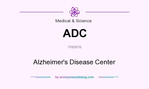 What does ADC mean? It stands for Alzheimer`s Disease Center