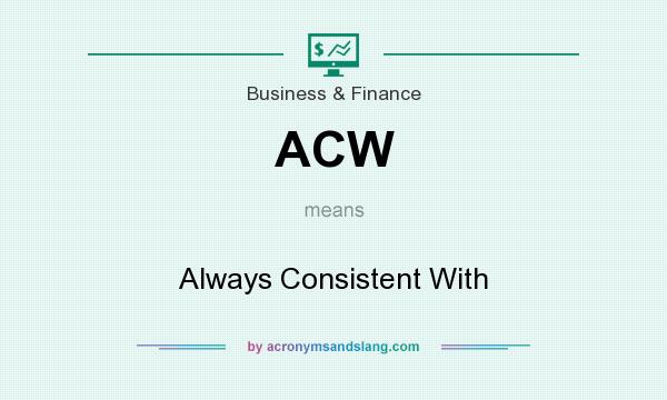 What does ACW mean? It stands for Always Consistent With